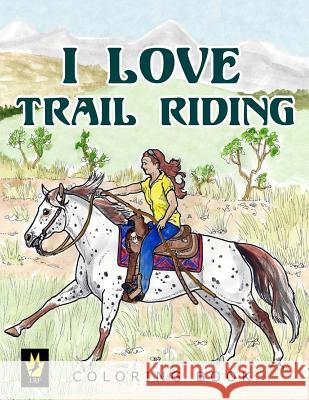 I Love Trail Riding Coloring Book Ellen Sallas Ellen Sallas 9781537606446 Createspace Independent Publishing Platform