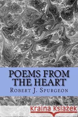 Poems From The Heart Spurgeon, Robert J. 9781537607207 Createspace Independent Publishing Platform