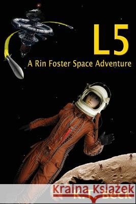 L5: A Rin Foster Space Adventure K. T. Beck 9781537607610 Createspace Independent Publishing Platform