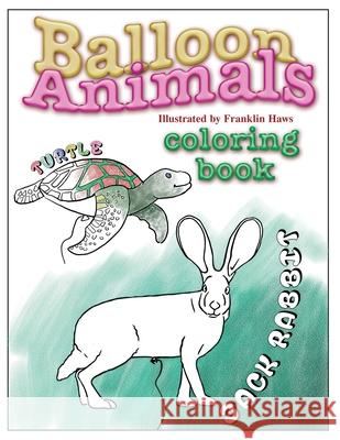 Balloon Animals Coloring Book Franklin Haw 9781537607900 Createspace Independent Publishing Platform