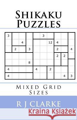 Shikaku Puzzles: Mixed Grid Sizes R. J. Clarke 9781537608952 Createspace Independent Publishing Platform