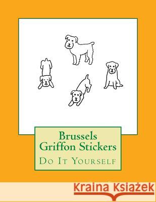 Brussels Griffon Stickers: Do It Yourself Gail Forsyth 9781537609683