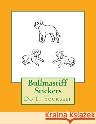 Bullmastiff Stickers: Do It Yourself Gail Forsyth 9781537610047