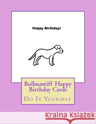 Bullmastiff Happy Birthday Cards: Do It Yourself Gail Forsyth 9781537610146