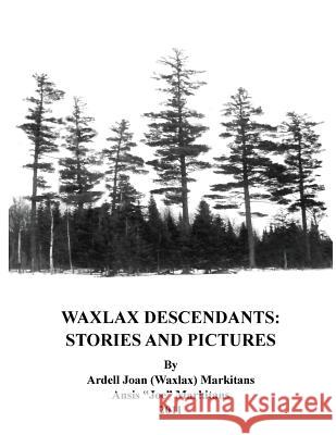 Waxlax Descendants: Stories and Pictures Ardell Joan (Waxlax Ansis (Joe 9781537610207