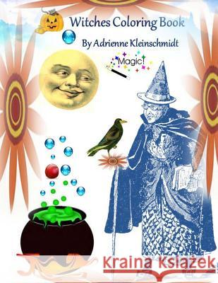 Witches Coloring Book Adrienne Kleinschmidt 9781537610450