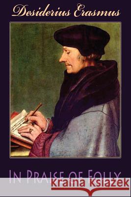 In Praise of Folly Desiderius Erasmus 9781537610665