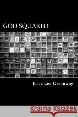 God Squared Jesse Lee Greenway 9781537611365 Createspace Independent Publishing Platform