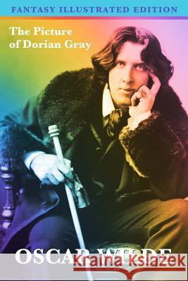 The Picture of Dorian Gray (Fantasy Illustrated Edition) Oscar Wilde 9781537611419 Createspace Independent Publishing Platform