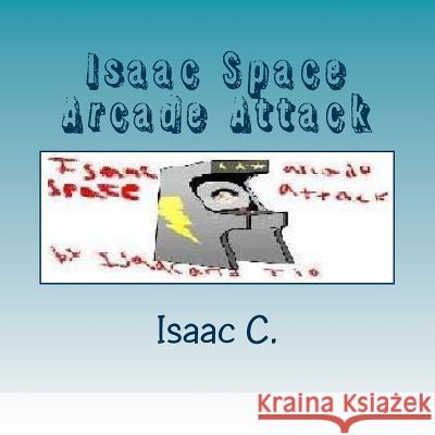 Isaac Space Arcade Attack Isaac C Isaac                                    Tio 9781537613093 Createspace Independent Publishing Platform