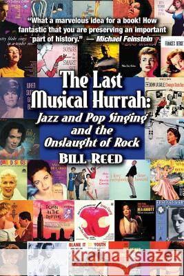 The Last Musical Hurrah: : Jazz and Pop Singing and the Onslaught of Rock Reed, Bill 9781537613178