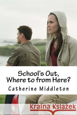 School's Out, where to from here?: Transition from Student to Employee Middleton, Catherine 9781537613437