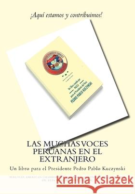 Las Muchas Voces Peruanas en el Extranjero: Un libro para el Presidente Pedro Pablo Kuczynski Peruvian America Chambe Elsa-Sofia Morote 9781537613673 Createspace Independent Publishing Platform