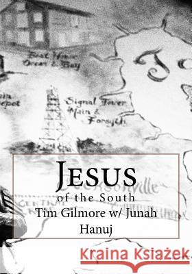 Jesus of the South Junah Hanuj Tim Gilmore 9781537613758 Createspace Independent Publishing Platform