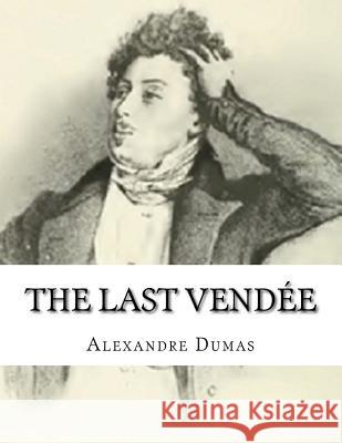 The Last Vendée: The She-Wolves of Machecoul Dumas, Alexandre 9781537613819