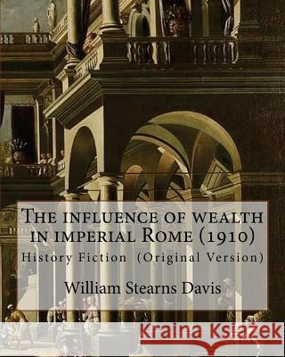 The influence of wealth in imperial Rome. By: William Stearns Davis: William Stearns Davis (April 30, 1877 - February 15, 1930) was an American educat Davis, William Stearns 9781537615721 Createspace Independent Publishing Platform