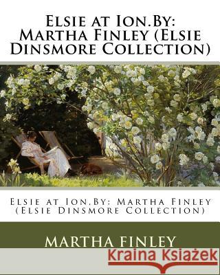 Elsie at Ion.By: Martha Finley (Elsie Dinsmore Collection) Finley, Martha 9781537615776