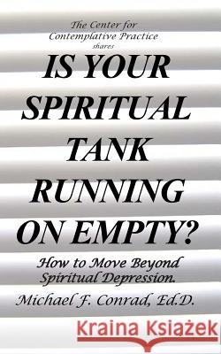 Is Your SpiritualTank Running on Empty?: How to Move Beyond Spiritual Depression. Conrad, Michael F. 9781537617008 Createspace Independent Publishing Platform