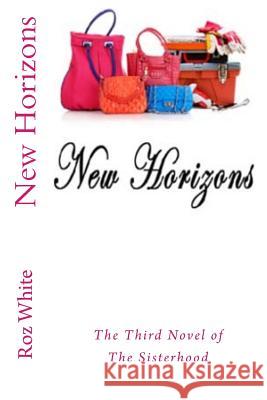 New Horizons: the Third Novel of The Sisterhood White, Roz 9781537617435 Createspace Independent Publishing Platform