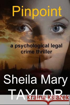 Pinpoint: a psychological legal crime thriller Taylor, Sheila Mary 9781537618661 Createspace Independent Publishing Platform