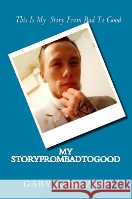 From Bad To Good: From Bad To Good Rowland, Gary 9781537620534 Createspace Independent Publishing Platform