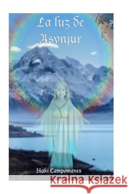 La Luz de Asynjur I. Campomanes 9781537621081 Createspace Independent Publishing Platform