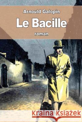 Le Bacille Arnould Galopin 9781537621913 Createspace Independent Publishing Platform