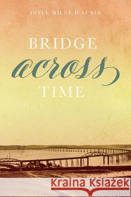 Bridge Across Time Joyce Milne D'Auria 9781537622118 Createspace Independent Publishing Platform