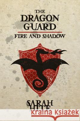 The Dragon Guard: Fire and Shadow Sarah Hite 9781537623177 Createspace Independent Publishing Platform