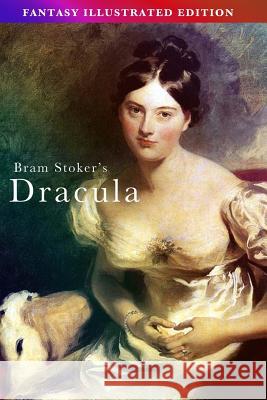 Bram Stoker's Dracula - Fantasy Illustrated Edition Bram Stoker 9781537625454 Createspace Independent Publishing Platform