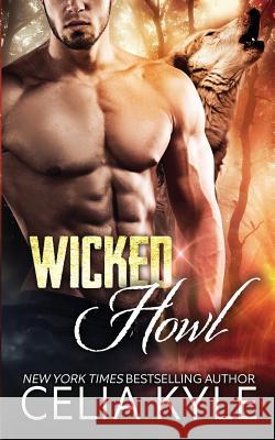 Wicked Howl (BBW Paranormal Shapeshifter Romance) Celia Kyle 9781537625928 Createspace Independent Publishing Platform