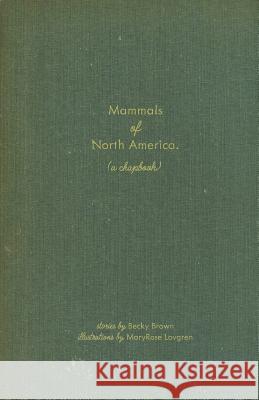 Mammals of North America: (A Chapbook) Becky Brown Maryrose Hawkins Lovgren 9781537626062 Createspace Independent Publishing Platform