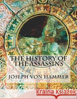 The History of the Assassins Joseph Von Hammer Oswald Charles Woo 9781537626512 Createspace Independent Publishing Platform