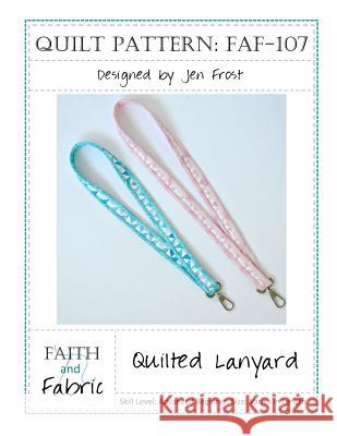 Quilted Lanyard Sewing Pattern Jen Frost 9781537626789