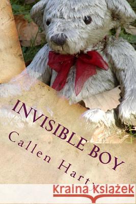 Invisible Boy Callen Harty 9781537627793 Createspace Independent Publishing Platform