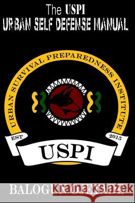 The USPI Urban Self Defense Manual Ojetade, Balogun 9781537628196 Createspace Independent Publishing Platform