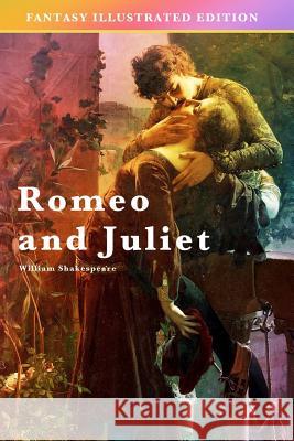 Romeo and Juliet - Fantasy Illustrated Edition William Shakespeare 9781537628400