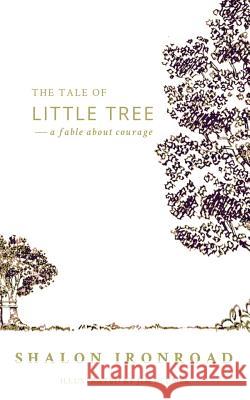 The Tale of Little Tree: A Fable About Courage MacDonald, Morgan Gist 9781537629094 Createspace Independent Publishing Platform