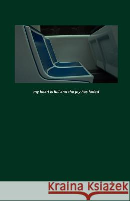 my heart is full and the joy has faded: a year in words Jacob A. Kresak 9781537629278 Createspace Independent Publishing Platform