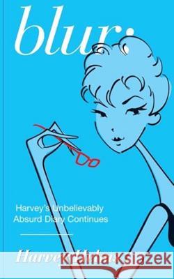 Blur: Harvey's Unbelievably Absurd Diary Continues Harvey Helms 9781537629353