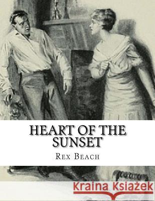 Heart of the Sunset Rex Beach 9781537629865