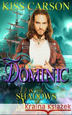 Dominic: In the Shadows of Angels: Book 2 MS Kiss Carson 9781537630755