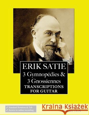 Erik Satie: 3 Gymnopedies & 3 Gnossiennes: Transcriptions for Guitar Matthew Ellul 9781537633145 Createspace Independent Publishing Platform