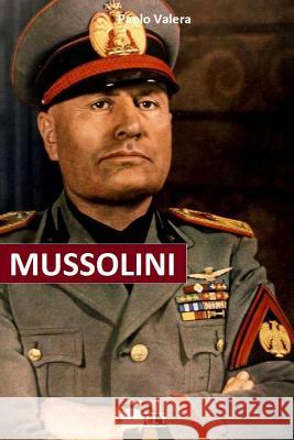 Mussolini: Dal giornalismo a Capo di Stato. Gli articoli, i proclami, gli interventi alla Camera, gli avvenimenti che condussero Paolo Valera 9781537636269 Createspace Independent Publishing Platform