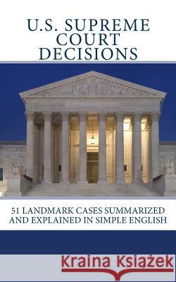 U.S. Supreme Court Decisions: 51 Landmark Cases Summarized and Explained in Simple English Douglas Moskowit 9781537637204 Createspace Independent Publishing Platform