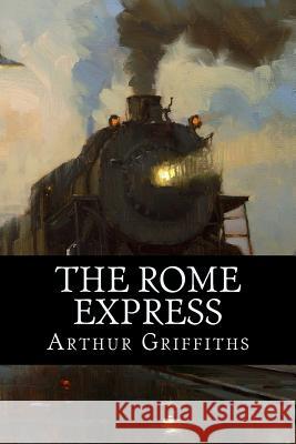 The Rome Express Arthur Griffiths 9781537638096 Createspace Independent Publishing Platform