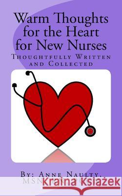 Warm Thoughts for the Heart for New Nurses Anne R. Nault 9781537638195 Createspace Independent Publishing Platform