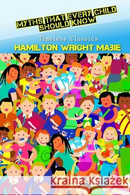 Myths That Every Child Should Know Hamilton Wright Mabie 9781537638485 Createspace Independent Publishing Platform