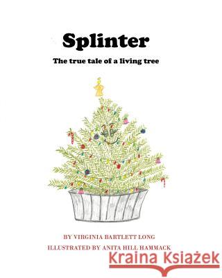 Splinter: The True Tale of a Living Tree Virginia Long Anita Hill Hammock 9781537641362