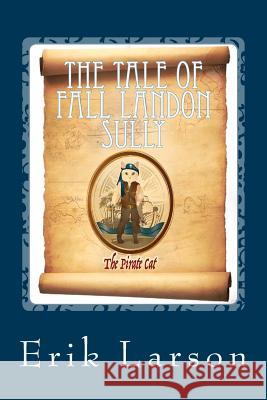 The Tale of Fall Landon Sully: The Pirate Cat Erik Larson 9781537641430 Createspace Independent Publishing Platform